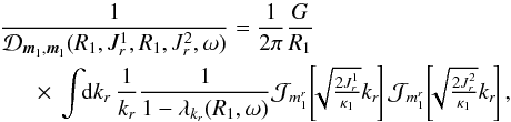 \begin{eqnarray} && \frac{1}{\mathcal{D}_{{\vec m}_{1} , {\vec m}_{1}} (R_{1} , J_{r}^{1} , R_{1} , J_{r}^{2} , \omega)} = \frac{1}{2 \pi} \frac{G}{R_{1}} \nonumber \\ && \;\;\;\;\; \times \, \int \!\! \mathrm{d} k_{r} \, \frac{1}{k_{r}} \frac{1}{1 - \lambda_{k_{r}} (R_{1} , \omega)} \mathcal{J}_{m_{1}^{r}} \!\left[\!\! \sqrt{\tfrac{2 J_{r}^{1}}{\kappa_{1}}} k_{r} \!\right] \mathcal{J}_{m_{1}^{r}} \!\left[\!\! \sqrt{\tfrac{2 J_{r}^{2}}{\kappa_{1}}} k_{r} \!\right] , \label{calculation_1/D_III} \end{eqnarray}