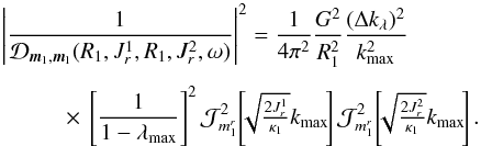 \begin{eqnarray} && \left| \frac{1}{\mathcal{D}_{{\vec m}_{1} , {\vec m}_{1}} (R_{1} , J_{r}^{1} , R_{1} , J_{r}^{2} , \omega) } \right|^{2} = \frac{1}{4 \pi^{2}} \frac{G^{2}}{R_{1}^{2}} \frac{(\Delta k_{\lambda})^{2}}{k_{\rm max}^{2}} \nonumber \\[1.5mm] && \;\;\;\;\;\;\;\;\;\; \times \, \left[ \frac{1}{1 - \lambda_{\rm max} } \right]^{2} \mathcal{J}_{m_{1}^{r}}^{2} \!\left[\!\! \sqrt{\tfrac{2 J_{r}^{1}}{\kappa_{1}}} k_{\rm max} \!\right] \mathcal{J}_{m_{1}^{r}}^{2} \!\left[\!\! \sqrt{\tfrac{2 J_{r}^{2}}{\kappa_{1}}} k_{\rm max} \!\right] . \label{expression_1/D^2_ASD} \end{eqnarray}