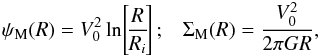 \begin{eqnarray} \psi_{\rm M} (R) = V_{0}^{2} \ln \!\left[\! \frac{R}{R_{i}} \!\right] ; \;\;\; \Sigma_{\rm M} (R) = \frac{V_{0}^{2}}{2 \pi G R} , \label{potential_Sigma_Mestel} \end{eqnarray}