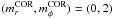 \hbox{${ (m_{r}^{\rm COR} , m_{\phi}^{\rm COR}) = (0,2) }$}