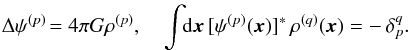 \begin{eqnarray} \Delta \psi^{(p)} \!= 4 \pi G \rho^{(p)} , \quad \int \!\! \mathrm{d} {\vec x} \, [ \psi^{(p)} ({\vec x}) ]^{*} \, \rho^{(q)} ({\vec x}) = - \, \delta_{p}^{q} . \label{definition_basis} \end{eqnarray}