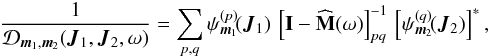 \begin{eqnarray} \frac{1}{\mathcal{D}_{{\vec m}_{1}, {\vec m}_{2}} ({\vec J}_{1} , {\vec J}_{2} , \omega)} = \sum_{p , q} \psi_{{\vec m}_{1}}^{(p)} \!({\vec J}_{1}) \, \left[ \mathbf{I} - \widehat{\mathbf{M}} (\omega) \right]^{-1}_{p q} \, \left[ \psi_{{\vec m}_{2}}^{(q)} \!({\vec J}_{2}) \right]^{*}, \label{definition_1/D} \end{eqnarray}