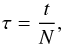 \begin{eqnarray} \tau = \frac{t}{N} , \label{definition_mu} \end{eqnarray}