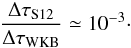 \begin{eqnarray} \frac{\Delta \tau_{\rm S12}}{\Delta \tau_{\rm WKB}} \simeq 10^{-3} \cdot \label{comparison_Delta_mu} \end{eqnarray}