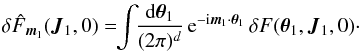 \appendix \setcounter{section}{1} \begin{eqnarray} \delta \hat{F}_{{\vec m}_{1}} ({\vec J}_{1} , 0) = \!\! \int \!\! \frac{\mathrm{d} {\vec \theta}_{1}}{(2 \pi)^{d}} \, {\rm e}^{ - {\rm i} {\vec m}_{1} \cdot {\vec \theta}_{1}} \, \delta F ({\vec \theta}_{1} , {\vec J}_{1} , 0) \cdot \label{definition_Fourier_initial_derivation} \end{eqnarray}