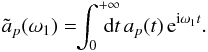 \appendix \setcounter{section}{1} \begin{eqnarray} \tilde{a}_{p} (\omega_{1}) = \!\! \int_{0}^{+ \infty} \!\!\!\!\!\! \mathrm{d} t \, a_{p} (t) \, {\rm e}^{{\rm i} \omega_{1} t} . \label{definition_Laplace_transform_derivation} \end{eqnarray}