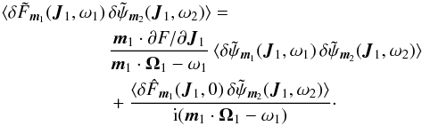 \appendix \setcounter{section}{1} \begin{eqnarray} \langle \delta \tilde{F}_{{\vec m}_{1}} ({\vec J}_{1} , \omega_{1}) \, & &\delta \tilde{\psi}_{{\vec m}_{2}} ({\vec J}_{1} , \omega_{2}) \rangle = \nonumber \\ && \frac{{\vec m}_{1} \cdot \partial F / \partial {\vec J}_{1}}{{\vec m}_{1} \cdot {\vec \Omega}_{1} - \omega_{1}} \, \langle \delta \tilde{\psi}_{{\vec m}_{1}} ({\vec J}_{1} , \omega_{1}) \, \delta \tilde{\psi}_{{\vec m}_{2}} ({\vec J}_{1} , \omega_{2}) \rangle \nonumber \\ && + \frac{\langle \delta \hat{F}_{{\vec m}_{1}} ({\vec J}_{1} , 0) \, \delta \tilde{\psi}_{{\vec m}_{2}} ({\vec J}_{1} , \omega_{2}) \rangle}{{\rm i} ({\vec m}_{1} \cdot {\vec \Omega}_{1} - \omega_{1})} \cdot \label{calculation_evolution_slow_II_derivation} \end{eqnarray}