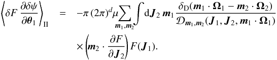 \appendix \setcounter{section}{1} \begin{eqnarray} \left\langle \delta F \, \frac{\partial \delta \psi}{\partial {\vec \theta}_{1}} \right\rangle_{\rm II} &=& - \pi \, (2 \pi)^{d} \mu \!\!\! \sum_{{\vec m}_{1} , {\vec m}_{2}} \!\! \int \! \mathrm{d} {\vec J}_{2} \, {\vec m}_{1} \frac{\delta_{\rm D} ({\vec m}_{1} \cdot {\vec \Omega}_{1} - {\vec m}_{2} \cdot {\vec \Omega}_{2})}{\mathcal{D}_{{\vec m}_{1} , {\vec m}_{2}} ({\vec J}_{1} , {\vec J}_{2} , {\vec m}_{1} \cdot {\vec \Omega}_{1})} \nonumber \\ && \times \left(\! {\vec m}_{2} \cdot \frac{\partial F}{\partial {\vec J}_{2}} \!\right) F ({\vec J}_{1}) . \label{calculation_second_term_slow_final_derivation} \end{eqnarray}