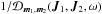 \hbox{${ 1 / \mathcal{D}_{{\vec m}_{1} , {\vec m}_{2}} ({\vec J}_{1} , {\vec J}_{2} , \omega) }$}