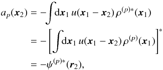 \appendix \setcounter{section}{2} \begin{eqnarray} a_{p} ({\vec x}_{2}) & =& - \!\! \int \!\! \mathrm{d} {\vec x}_{1} \, u ({\vec x}_{1} - {\vec x}_{2}) \, \rho^{(p) *} ({\vec x}_{1}) \nonumber \\ & =& - \left[ \int \!\! \mathrm{d} {\vec x}_{1} \, u ({\vec x}_{1} - {\vec x}_{2}) \, \rho^{(p)} ({\vec x}_{1}) \right]^{*} \nonumber \\ & = &- \psi^{(p) *} ({\vec r}_{2}) , \label{expression_ap_x2} \end{eqnarray}