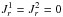 \hbox{${ J_{r}^{1} = J_{r}^{2} = 0 }$}