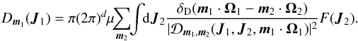 \begin{eqnarray} D_{{\vec m}_{1}} ({\vec J}_{1}) = \pi (2 \pi)^{d} \mu \!\! \sum_{{\vec m}_{2}} \!\! \int \!\! \mathrm{d} {\vec J}_{2} \frac{\delta_{\rm D} ({\vec m}_{1} \cdot {\vec \Omega}_{1} - {\vec m}_{2} \cdot {\vec \Omega}_{2})}{|\mathcal{D}_{{\vec m}_{1} , {\vec m}_{2}} ({\vec J}_{1} , {\vec J}_{2},{\vec m}_{1} \cdot {\vec \Omega}_{1}) |^{2}} F ({\vec J}_{2}) . \label{initial_diff} \end{eqnarray}