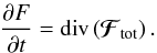 \begin{eqnarray} \frac{\partial F}{\partial t} = \text{div} \left( {\vec{\mathcal F}}_{\rm tot} \right). \label{BL_divergence_flux} \end{eqnarray}