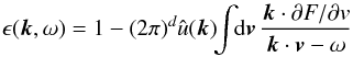 \appendix \setcounter{section}{4} \begin{eqnarray} \epsilon({\vec k},\omega)=1 - (2\pi)^d \hat{u}({\vec k}) \!\! \int \!\! \mathrm{d} {\vec v} \, \frac{{\vec k} \cdot \partial F / \partial v }{{\vec k} \cdot {\vec v} - \omega} \, \label{comp8} \end{eqnarray}