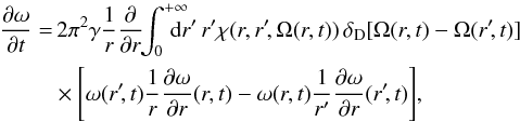 \appendix \setcounter{section}{4} \begin{eqnarray} \frac{\partial \omega}{\partial t}&= & \, 2\pi^2 \gamma\frac{1}{r} \frac{\partial}{\partial {r}} \!\! \int_0^{+\infty} \!\!\!\!\!\! \mathrm{d}{r}' \, {r}' \chi({r},{r}'\!,\Omega(r,t)) \, \delta_{\rm D} [\Omega(r,t) - \Omega(r'\!,t)] \nonumber \\ && \times \Biggl\lbrack \omega ({r}'\!,t) \frac{1}{r}\frac{\partial \omega}{\partial {r}} ({r},t) - \omega({r},t) \frac{1}{r'}\frac{\partial \omega}{\partial {r}} ({r}'\!,t)\Biggr\rbrack , \label{comp10} \end{eqnarray}