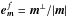 \hbox{${ {\vec e}_{{\vec m}}^{f} = {\vec m}^{\perp} / | {\vec m} | }$}