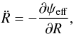 \begin{eqnarray} \ddot{R} = - \frac{\partial \psi_{\rm eff}}{\partial R} , \label{equation_evolution_R} \end{eqnarray}