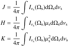 \begin{eqnarray} J & =& \frac{1}{4\pi}\int I_{\nu_{\rm s}} (\Omega_{\rm s}) \dd \Omega_{\rm s} \dd \nu_{\rm s} \notag\\ H & =& \frac{1}{4\pi}\int I_{\nu_{\rm s}} (\Omega_{\rm s}) \mu_{\rm s} \dd \Omega_{\rm s} \dd \nu_{\rm s} \label{eq:edd_param}\\ K & =& \frac{1}{4\pi}\int I_{\nu_{\rm s}} (\Omega_{\rm s}) \mu_{\rm s}^2 \dd \Omega_{\rm s} \dd \nu_{\rm s} \notag \end{eqnarray}
