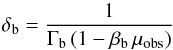 \begin{equation} \delta_{\rm b} = \frac{1}{\Gamma_{\rm b} \left( 1 - \beta_{\rm b} \, \mu_{\rm obs}\right)} \end{equation}