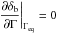 \hbox{$\displaystyle \left. \frac{\partial \delta_{\rm b}}{\partial \Gamma} \right |_{\Gamma_{\rm eq}} =0$}