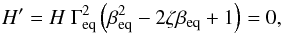 \begin{equation} H' = H \ \Gamma_{\rm eq}^2 \left( \beta_{\rm eq}^2 - 2\zeta \beta_{\rm eq} +1 \right)= 0 \label{eq:H1}, \end{equation}