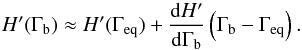 \begin{equation} H'(\Gamma_{\rm b}) \approx H'(\Gamma_{\rm eq}) + \frac{\dd H'}{\dd \Gamma_{\rm b}} \left( \Gamma_{\rm b} - \Gamma_{\rm eq}\right) . \end{equation}