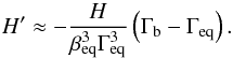 \begin{equation} H' \approx -\frac{H}{\beta_{\rm eq}^{3}\Gamma_{\rm eq}^{3}} \left( \Gamma_{\rm b} - \Gamma_{\rm eq}\right) . \end{equation}