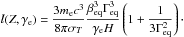 \hbox{$\displaystyle l(Z,\gamma_{\rm e}) = \frac{3 m_{\rm e} c^3}{8 \pi \sigma_T} \frac{\beta_{\rm eq}^3\Gamma_{\rm eq}^3}{\gamma_{\rm e} H}\left(1+\frac{1}{3\Gamma_{\rm eq}^2}\right)\cdot$}