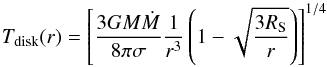 \begin{equation} \label{eq:Tdisk} T_{\rm disk}(r) = \left[\frac{3 G M \dot{M}} { 8 \pi \sigma} \frac{1}{r^3} \left(1 - \sqrt{\frac{3R_{\rm S}}{r}} \right) \right] ^{1/4} \end{equation}