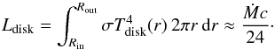 \begin{equation} \label{eq:Ldisk} L_{\rm disk} = \int_{R_{\rm in}}^{R_{\rm out}} \sigma T^4_{\rm disk}(r) \: 2 \pi r \: \dd r \approx \frac{\dot{M}c}{24} \cdot \end{equation}