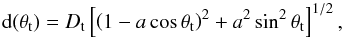 \begin{equation} \label{eq:d} {\rm d}(\theta_{\rm t}) = D_{\rm t} \left[\left(1-a\cos\theta_{\rm t} \right)^2+ a^2\sin^2\theta_{\rm t} \right]^{1/2}, \end{equation}