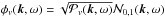 \hbox{$\phi_v(\vec{k},\omega) = \sqrt{\mathcal{P}_v(\vec{k},\omega)} \mathcal{N}_{0,1}(\vec{k},\omega)$}