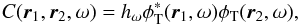 \begin{equation} C(\vec{r}_1,\vec{r}_2,\omega) = h_\omega \phi_{\rm T}^*(\vec{r}_1,\omega) \phi_{\rm T}(\vec{r}_2,\omega), \end{equation}
