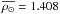 \hbox{$\overline{\rho_\odot} = 1.408$}