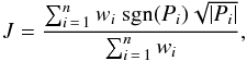 \begin{equation} \label{eqn:stetson} J = \frac{\sum_{i\,=\,1}^n w_i \mbox{ sgn}(P_i) \sqrt{|P_i|}}{\sum_{i\,=\,1}^n w_i}, \end{equation}