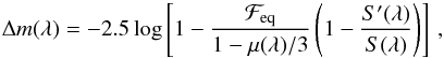 \begin{equation} \label{eqn:delta_m_eq} \Delta m(\lambda) = -2.5 \log \left[1-\frac{\mathcal{F}_{\rm eq}}{1-\mu(\lambda)/3}\left(1-\frac{S'(\lambda)}{S(\lambda)}\right)\right]\,, \end{equation}