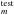 \hbox{$_m^{\rm test}$}