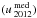 \hbox{$(u\,_{2012}^{\rm med})$}