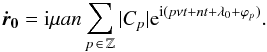 \begin{eqnarray} \vec{\dot{r}_0}= {\rm i} \mu a n \sum_{p\, \in\, \mathbb{Z}}| C_p| {\rm e}^{{\rm i}(p \nu t+ nt + \lambda_0 + \varphi_p)} . \label{eq:rp0_v2} \end{eqnarray}