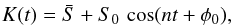\begin{eqnarray} \vK (t) = \bar{\vS}+\vS_0\,\cos(nt+\phi_0) , \label{eq:stk} \end{eqnarray}
