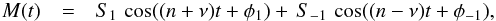 \begin{eqnarray} \vM (t) &=& \vS_1\,\cos((n+\nu)t+\phi_1) + \, \vS_{-1}\,\cos((n-\nu)t+\phi_{-1}) ,\label{eq:stm} \end{eqnarray}