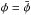 \hbox{$\phi = \bar \phi$}