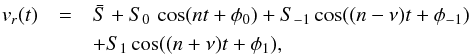 \begin{eqnarray} v_r(t) & =& \bar S + S_0\,\cos(nt + \phi_0) + S_{-1} \cos((n-\nu)t + \phi_{-1}) \nonumber \\ && + S_1 \cos((n+\nu)t + \phi_1) ,\label{eq:RV_v2} \end{eqnarray}