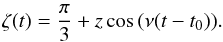 \begin{eqnarray} \zeta(t) = \frac{\pi}{3} + z \cos\,(\nu(t-t_0)). \label{eq:z_v1} \end{eqnarray}
