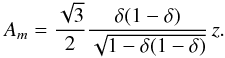\begin{eqnarray} A_m=\frac{\sqrt{3}}{2}\frac{\delta(1-\delta)}{\sqrt{1-\delta(1-\delta)}} \, z . \label{eq:Aml} \end{eqnarray}