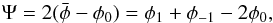 \begin{eqnarray} \Psi= 2(\bar \phi - \phi_0) = \phi_1+ \phi_{-1} - 2\phi_0 ,\label{eq:psi0} \end{eqnarray}