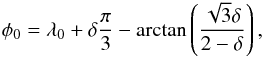 \begin{eqnarray} \phi_0= \lambda_0+\delta \frac{\pi}{3}- \arctan\left(\frac{\sqrt{3}\delta}{2-\delta}\right) , \label{eq:phi0l} \end{eqnarray}