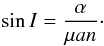 \begin{eqnarray} \sin I= \frac{\alpha}{\mu a n} \cdot \label{eq:sini} \end{eqnarray}