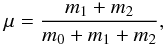 \begin{eqnarray} \mu = \frac{m_1+m_2}{m_0 + m_1+m_2} , \end{eqnarray}