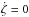 \hbox{$\dot{\zeta}=0$}